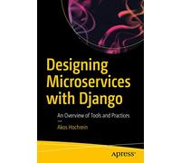 Designing Microservices with Django: An Overview of Tools and Practices