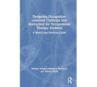 Designing Occupation-Centered Curricula and Instruction for Occupational Therapy Students: A Model and Practical Guide