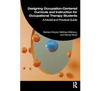 Designing Occupation-Centered Curricula and Instruction for Occupational Therapy Students: A Model and Practical Guide