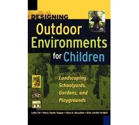 Designing Outdoor Environments for Children: Landscaping School Yards, Gardens and Playgrounds