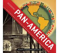 Designing Pan-America: U.S. Architectural Visions for the Western Hemisphere