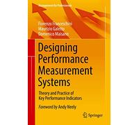 Designing Performance Measurement Systems: Theory and Practice of Key Performance Indicators
