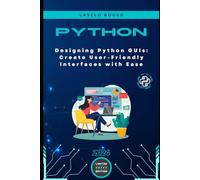 Designing Python GUIs: Create User-Friendly Interfaces with Ease
