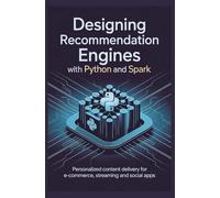 DESIGNING RECOMMENDATION ENGINES WITH PYTHON AND SPARK: Personalized content delivery for e-commerce streaming and social apps