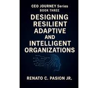 Designing Resilient, Adaptive, and Intelligent Organizations: Leadership Strategies for Building AI-Ready Teams, Driving Innovation, and Thriving in the Age of AI