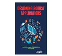 Designing Robust Applications: Professional Engineering Methods