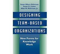 Designing Team-Based Organizations: New Forms for Knowledge Work