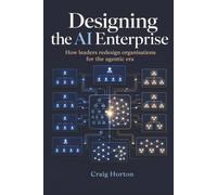 Designing the AI Enterprise: How leaders redesign organisations for the agentic era