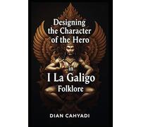 Designing the Character of the Hero in I La Galigo Folklore