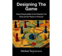 Designing The Game: Taking Responsibility for the Rulebook You Write and the Players It Produces