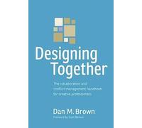 Designing Together: The collaboration and conflict management handbook for creative professionals