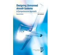 Designing Unmanned Aircraft Systems: A Comprehensive Approach: A Comprehensive Approach, Second Edition