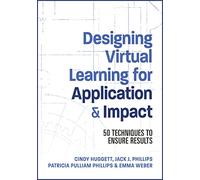 Designing Virtual Learning for Application & Impact: 50 Techniques to Ensure Results