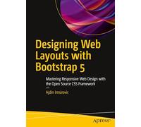 Designing Web Layouts with Bootstrap 5: Mastering Responsive Web Design with the Open Source CSS Framework