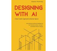 Designing with AI: A User-Centric Approach to Interior Spaces: Harnessing Artificial Intelligence for Transformative, Human-Centered Interior Design