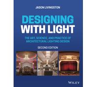 Designing with Light: The Art, Science, and Practice of Architectural Lighting Design, 2nd Edition: The Art, Science, and Practice of Architectural Lighting Design