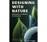 Designing with Nature: Biomimicry in Modern Architecture: Harnessing Nature’s Genius for Revolutionary Sustainable Design Solutions