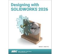 Designing with SOLIDWORKS 2026: Designing with SOLIDWORKS 2026