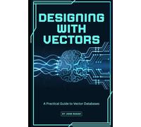 Designing with Vectors: A Practical Guide to Vector Databases