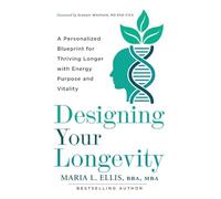 Designing Your Longevity: A Personalized Blueprint for Thriving Longer with Energy, Purpose, and Vitality: 8