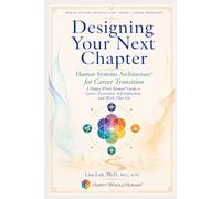 Designing Your Next Chapter: Human Systems Architecture™ for Career Transition: A Happy Whole Human® Guide to Career Transition, Self-Definition, and Work That Fits