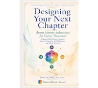 Designing Your Next Chapter: Human Systems Architecture™ for Career Transition: A Happy Whole Human® Guide to Career Transition, Self-Definition, and Work That Fits