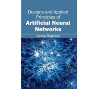 Designs and Applied Principles of Artificial Neural Networks (Copertina rigida)