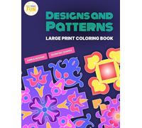 Designs and Patterns Bold and Easy Large Print Coloring Book: Big and Simple Designs with Geometric Patterns: Satisfying Geometric Shapes and Rangoli Designs for Relaxation and Mindful Coloring