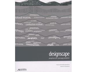 Designscape. Progettare per i paesaggi produttivi - [Alinea Editrice]