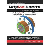DesignSpark Mechanical: 200 3D Practice Drawings For DesignSpark Mechanical and Other Feature-Based 3D Modeling Software