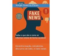 Desinformação, infodemia, discurso de ódio, e fake news: Saiba o que são e como se informar online de forma saudável