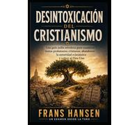 DESINTOXICACIÓN DEL CRISTIANISMO: Una guía judía ortodoxa para examinar textos probatorios cristianos, abandonar la autoridad eclesiástica y volver al Dios Uno