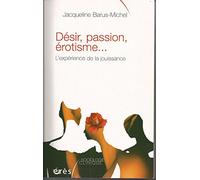 Désir, passion, érotisme...: L'expérience de la jouissance