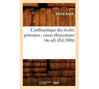 Désiré André L'Arithmétique Des Écoles Primaires: Cours Élémentaire, (Tascabile)