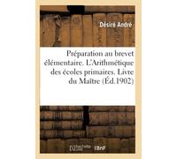 Désiré André Préparation Au Brevet Élémentaire. l'Arithmétique Des É (Tascabile)