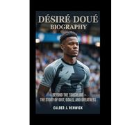 DÉSIRÉ DOUÉ BIOGRAPHY: Beyond the Touchline - The Story of Grit, Goals, and Greatness