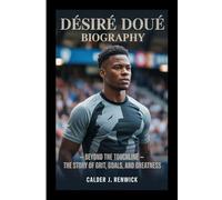 DÉSIRÉ DOUÉ BIOGRAPHY: Beyond the Touchline - The Story of Grit, Goals, and Greatness