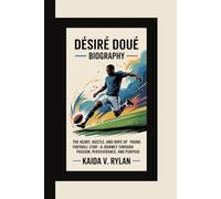 DESIRE DOUE BIOGRAPHY: The Heart, Hustle, and Hope of a Young Football Star - A Journey Through Passion, Perseverance, and Purpose