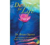 Desire For Life: The Practitioner's Introduction to Morita Therapy for the Treatment of Anxiety Disorders: The Practitioner’s Introduction to Morita Therapy