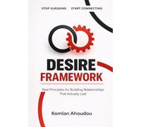 Desire Framework: Real Principles for Building Relationships That Actually Lasts