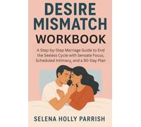 Desire Mismatch Workbook: A Step-by-Step Marriage Guide to End the Sexless Cycle with Sensate Focus, Scheduled Intimacy, and a 90-Day Plan