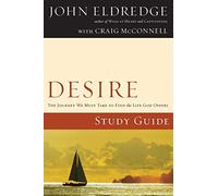 Desire Study Guide: The Journey We Must Take to Find the Life God Offers