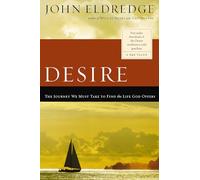 Desire: The Journey We Must Take to Find the Life God Offers by Eldredge, John