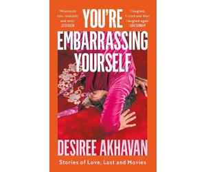 Desiree Akhavan You’re Embarrassing Yourself (Copertina rigida)