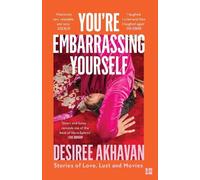 Desiree Akhavan You’re Embarrassing Yourself (Tascabile)