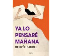 Desirée Baudel Ya lo pensaré mañana/ I'll Think About it Tomorrow (Tascabile)