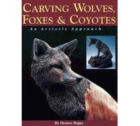 Desiree Hajny Carving Wolves, Foxes and Coyotes (Tascabile)