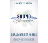 Sound: Profound Experiences with Chanting, Toning, Music, and Healing Frequencies: 10