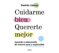 Desirée Llamas Cuidarme bien. Quererte mejor: Aprende a relacionarte (Tascabile)