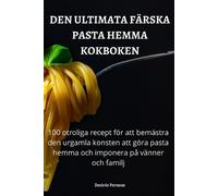 Desirée Persson Den Ultimata Färska Pasta Hemma Kokboken (Tascabile)